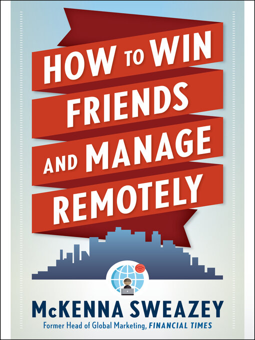 Title details for How to Win Friends and Manage Remotely by McKenna Sweazey - Available